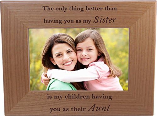 הדבר היחיד טוב יותר מאשר להיות אותך כאחותי זה שהילדים שלי יש לך כדודה שלהם - מסגרת עץ בגודל 4x6 אינץ '